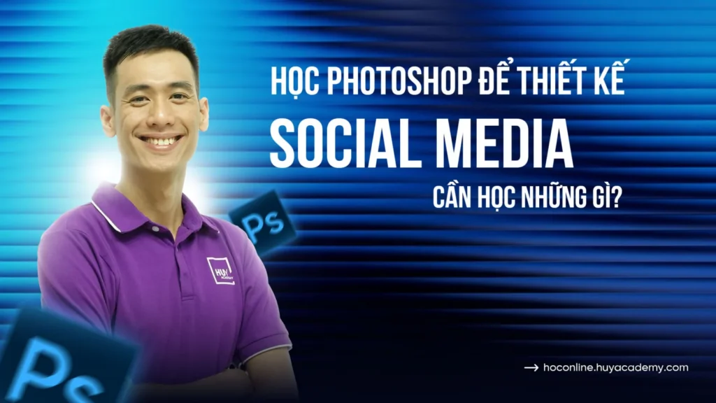 Học Photoshop để thiết kế social media cần học những gì?