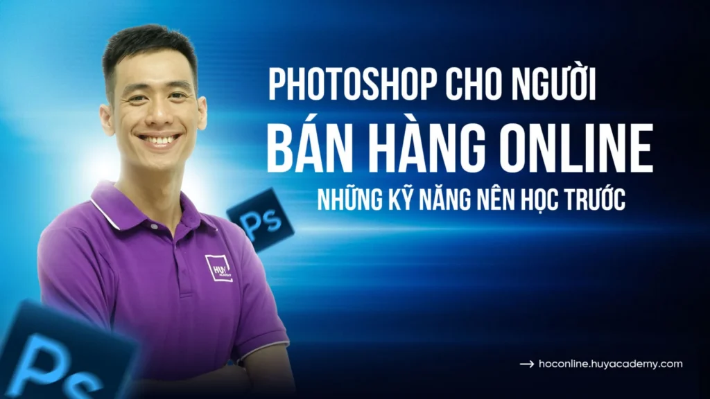 Photoshop cho người bán hàng online: Những kỹ năng nên học trước